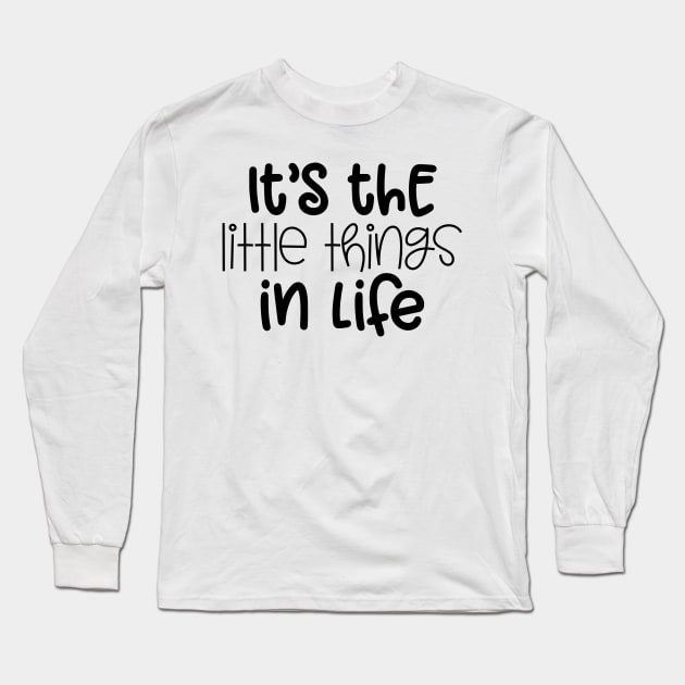 It's the Little Things in Life Long Sleeve T-Shirt by wahmsha